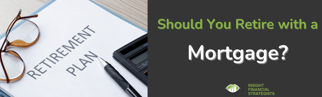 Shoudl You carry your mortgage into retirement retiring with a mortgage